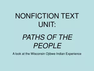 NONFICTION TEXT UNIT:  PATHS OF THE PEOPLE A look at the Wisconsin Ojibwe Indian Experience