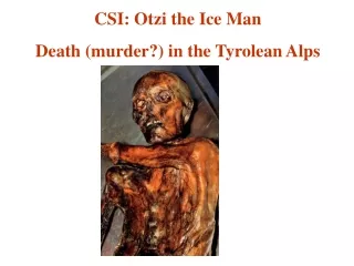 CSI: Otzi the Ice Man Death (murder?) in the Tyrolean Alps