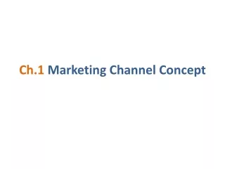 Ch.1  Marketing Channel Concept