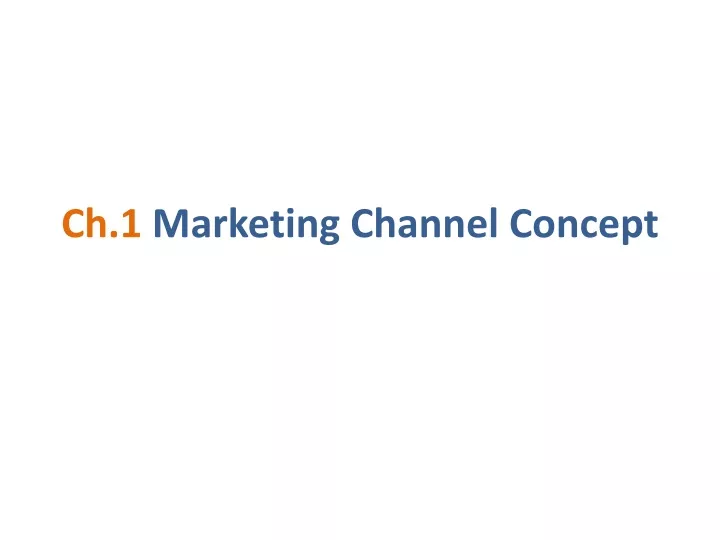 ch 1 marketing channel concept