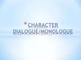 CHARACTER DIALOGUE/MONOLOGUE