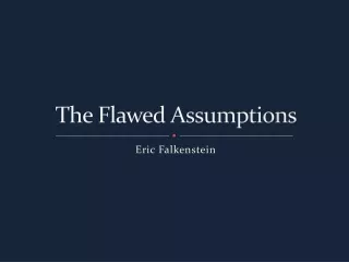 The Flawed Assumptions