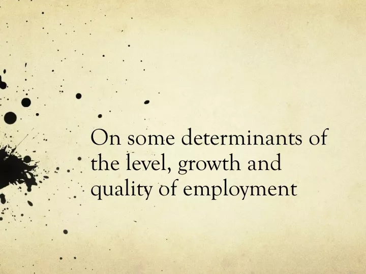 on some determinants of the level growth and quality of employment