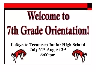 Lafayette Tecumseh Junior High School July 31 st -August 3 rd 6:00 pm