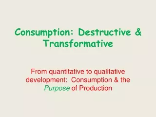 Consumption: Destructive &amp; Transformative