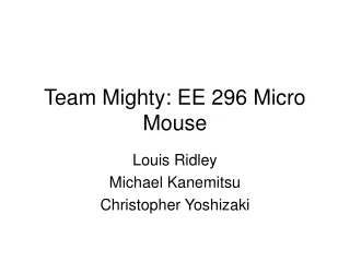 Team Mighty: EE 296 Micro Mouse