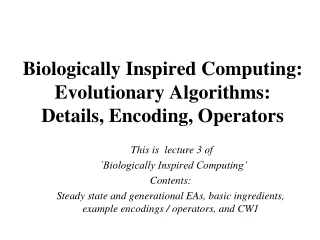 Biologically Inspired Computing:   Evolutionary Algorithms:  Details, Encoding, Operators