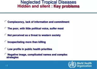 Neglected Tropical Diseases Hidden and silent :  Key problems