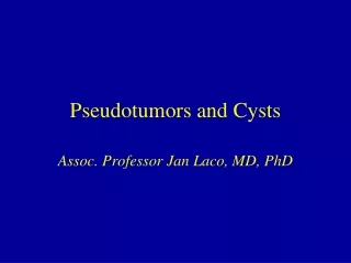 Pseudotumors and Cysts