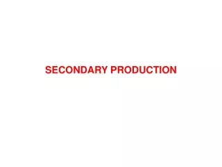 SECONDARY PRODUCTION