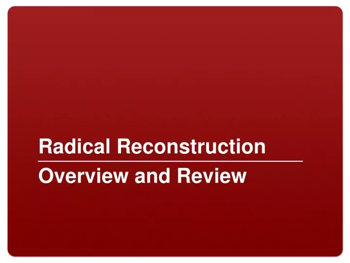 radical reconstruction overview and review