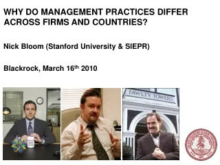 WHY DO MANAGEMENT PRACTICES DIFFER ACROSS FIRMS AND COUNTRIES?