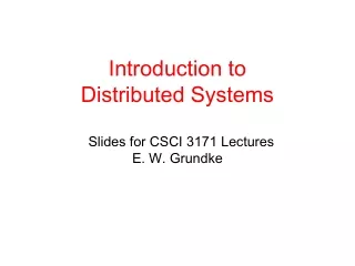 Introduction to  Distributed Systems   Slides for CSCI 3171 Lectures   E. W. Grundke