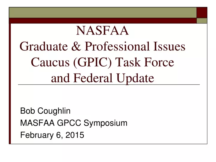nasfaa graduate professional issues caucus gpic task force and federal update