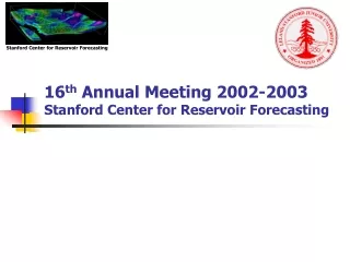 16 th  Annual Meeting 2002-2003 Stanford Center for Reservoir Forecasting