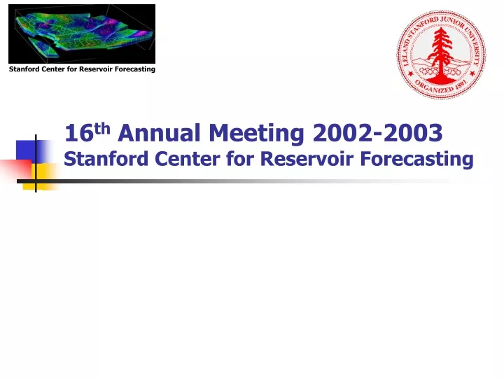 16 th annual meeting 2002 2003 stanford center for reservoir forecasting