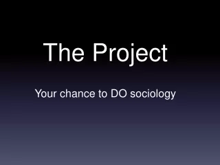 The Project Your chance to DO sociology