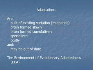 Adaptations Are: 	built of existing variation (mutations). 	often formed slowly