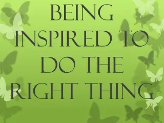 BEING INSPIRED TO DO THE RIGHT THING