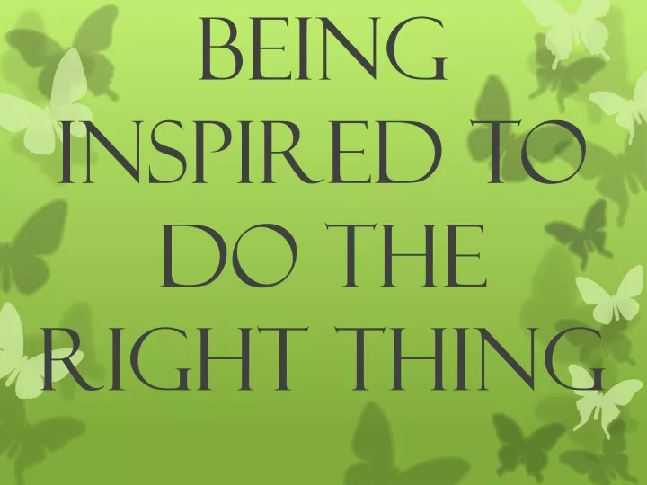 being inspired to do the right thing
