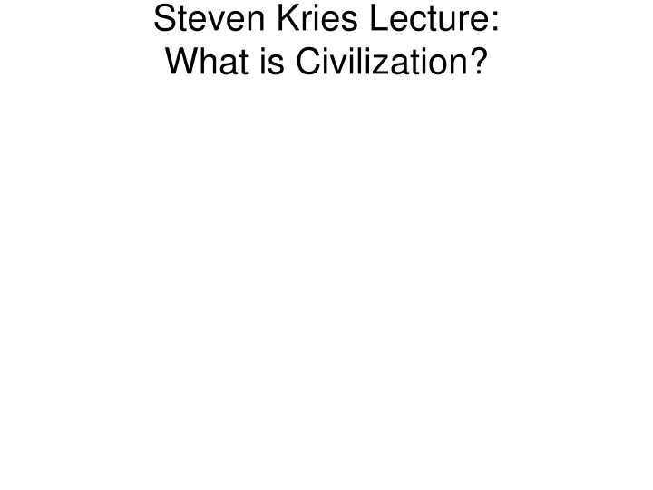 steven kries lecture what is civilization