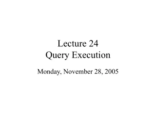 Lecture 24 Query Execution