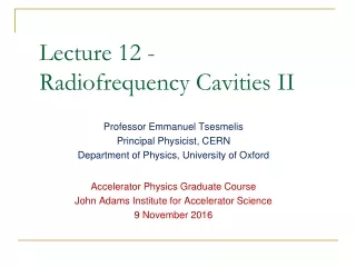 Lecture 12 - Radiofrequency Cavities II