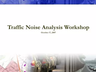 Traffic Noise Analysis Workshop October 17, 2007