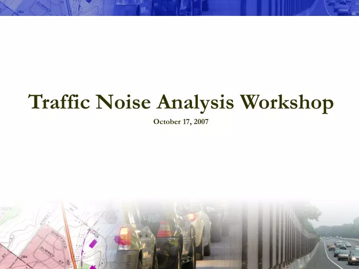 traffic noise analysis workshop october 17 2007