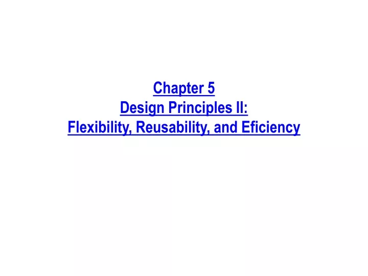 chapter 5 design principles ii flexibility reusability and eficiency