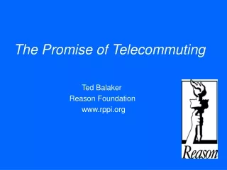 The Promise of Telecommuting 				Ted Balaker 			     Reason Foundation 				rppi