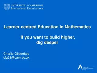 Learner-centred Education in Mathematics If you want to build higher, dig deeper