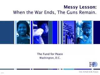 Messy Lesson:   When the War Ends, The Guns Remain.