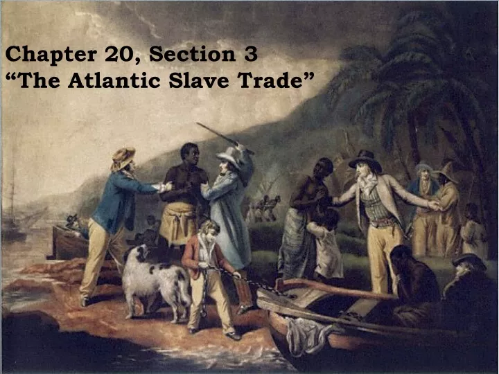 chapter 20 section 3 the atlantic slave trade