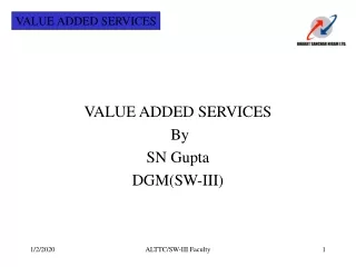 VALUE ADDED SERVICES   By  SN Gupta DGM(SW-III)