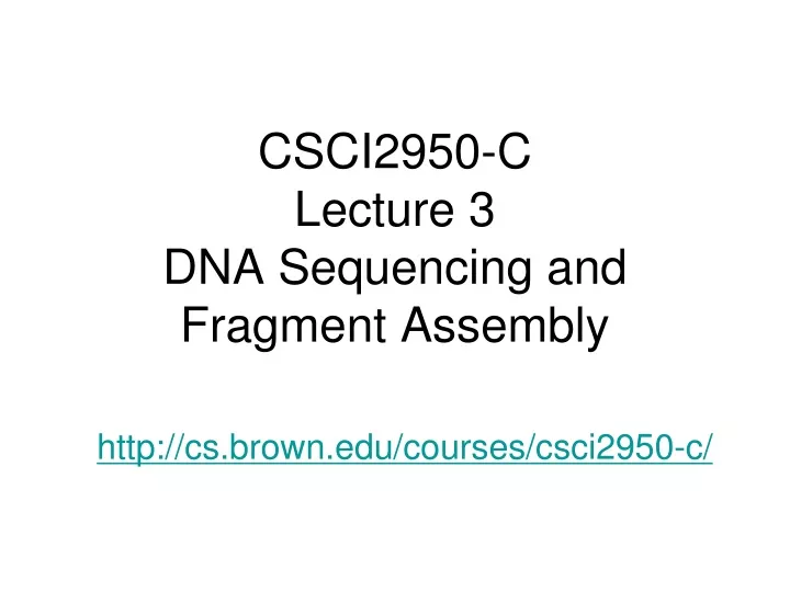 csci2950 c lecture 3 dna sequencing and fragment assembly
