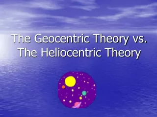 The Geocentric Theory vs. The Heliocentric Theory