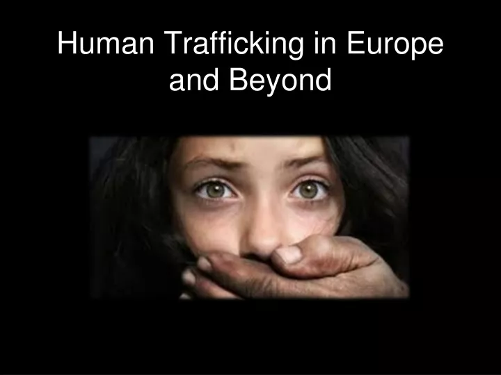 human trafficking in europe and beyond