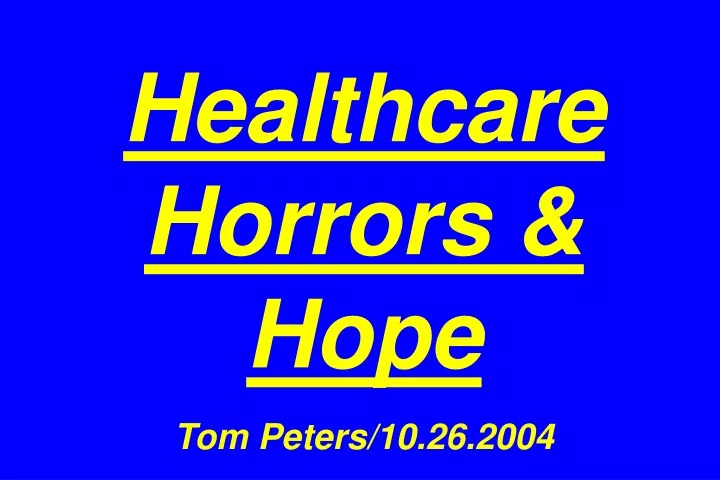 healthcare horrors hope tom peters 10 26 2004