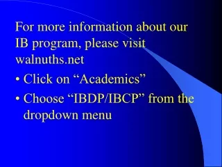 For more information about our IB program, please visit walnuths Click on “Academics”