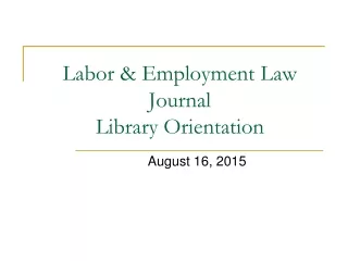 Labor &amp; Employment Law Journal  Library Orientation