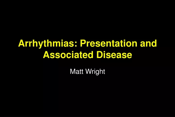 arrhythmias presentation and associated disease