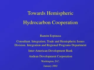 Towards Hemispheric  Hydrocarbon Cooperation Ramón Espinasa