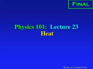 Physics 101:  Lecture 23  Heat