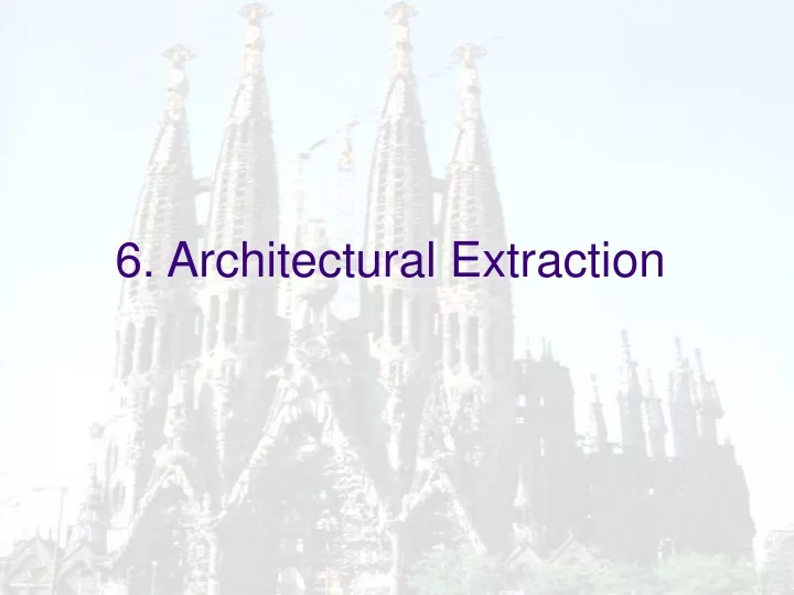 6 architectural extraction