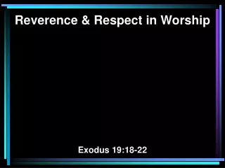 Reverence &amp; Respect in Worship Exodus 19:18-22