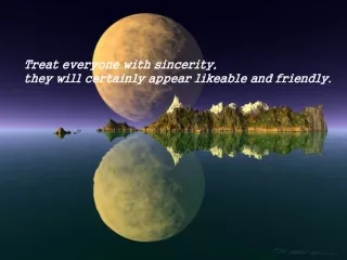 Treat everyone with sincerity,  they will certainly appear likeable and friendly.