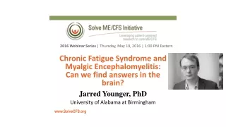 Chronic Fatigue Syndrome and  Myalgic  Encephalomyelitis:  Can we find answers in the  brain?