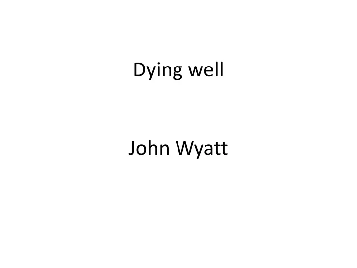dying well john wyatt