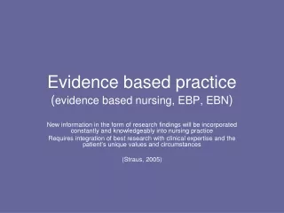 Evidence based practice ( evidence based nursing, EBP, EBN )